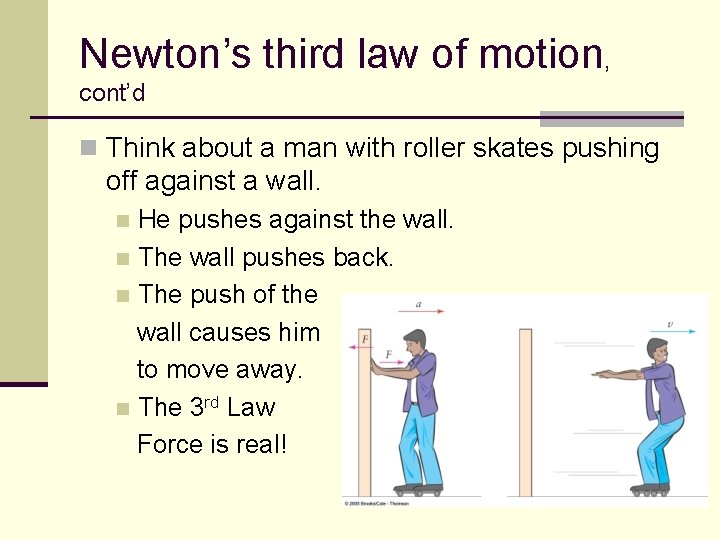 Newton’s third law of motion, cont’d n Think about a man with roller skates