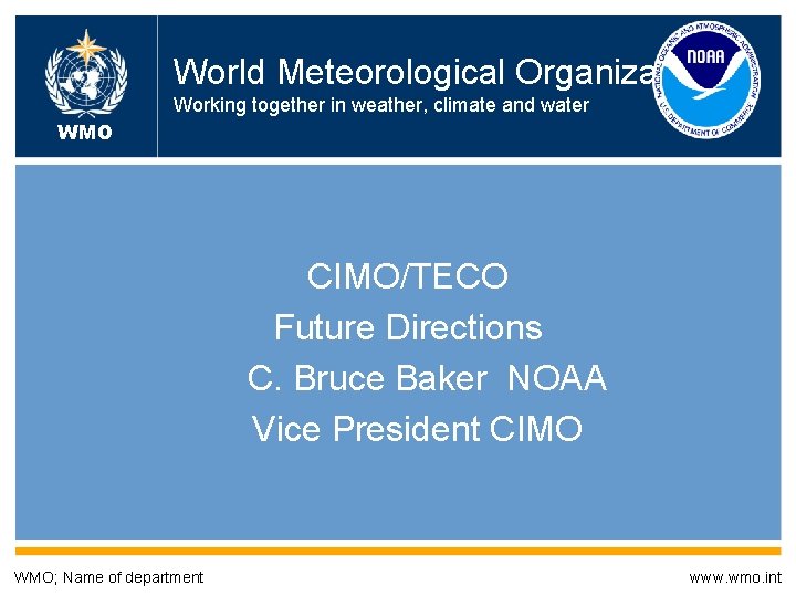 World Meteorological Organization Working together in weather, climate and water WMO CIMO/TECO Future Directions
