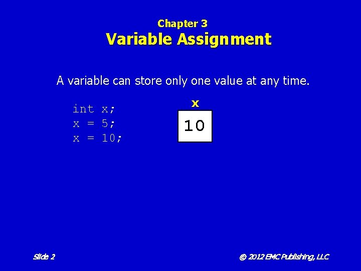 Chapter 3 Variable Assignment A variable can store only one value at any time.