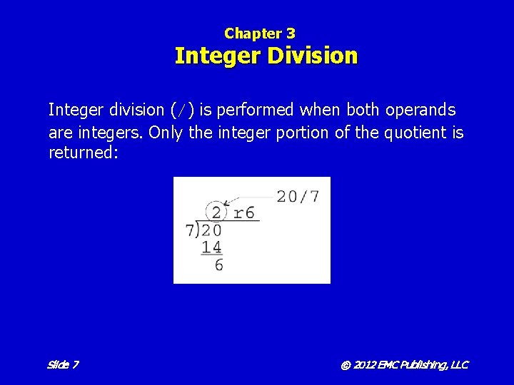 Chapter 3 Integer Division Integer division (/) is performed when both operands are integers.