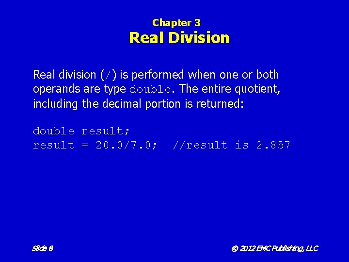 Chapter 3 Real Division Real division (/) is performed when one or both operands