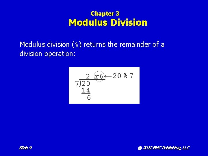 Chapter 3 Modulus Division Modulus division (%) returns the remainder of a division operation: