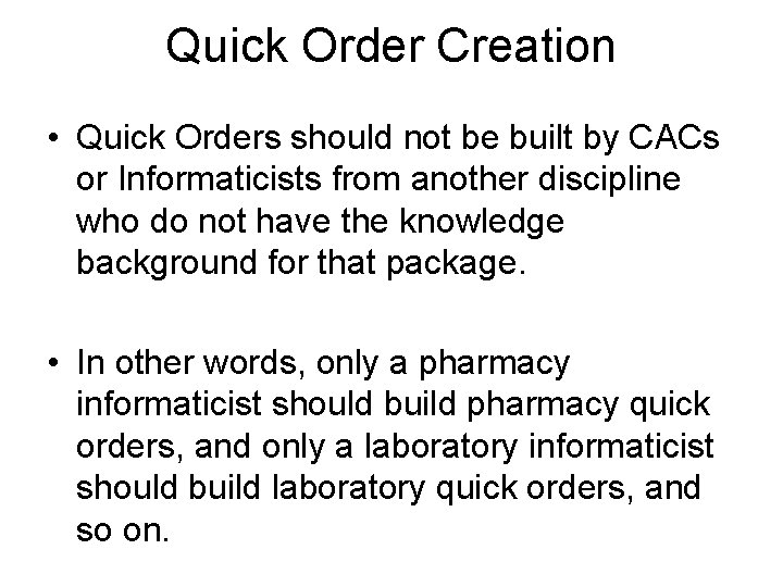 Quick Order Creation • Quick Orders should not be built by CACs or Informaticists