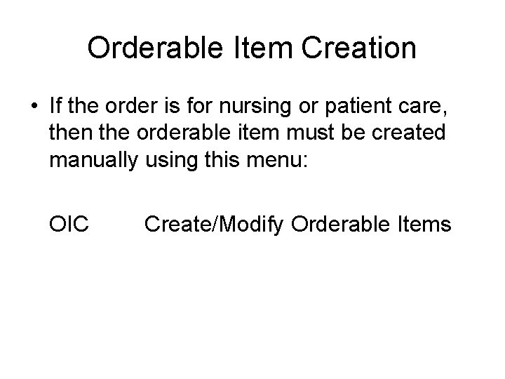 Orderable Item Creation • If the order is for nursing or patient care, then