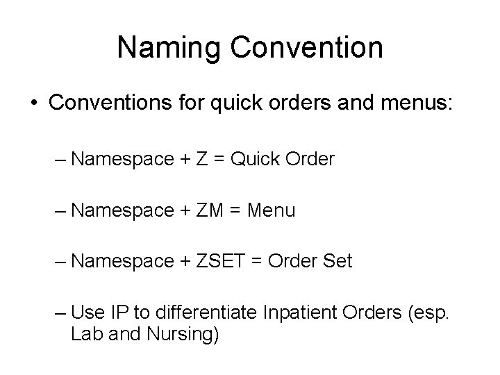 Naming Convention • Conventions for quick orders and menus: – Namespace + Z =