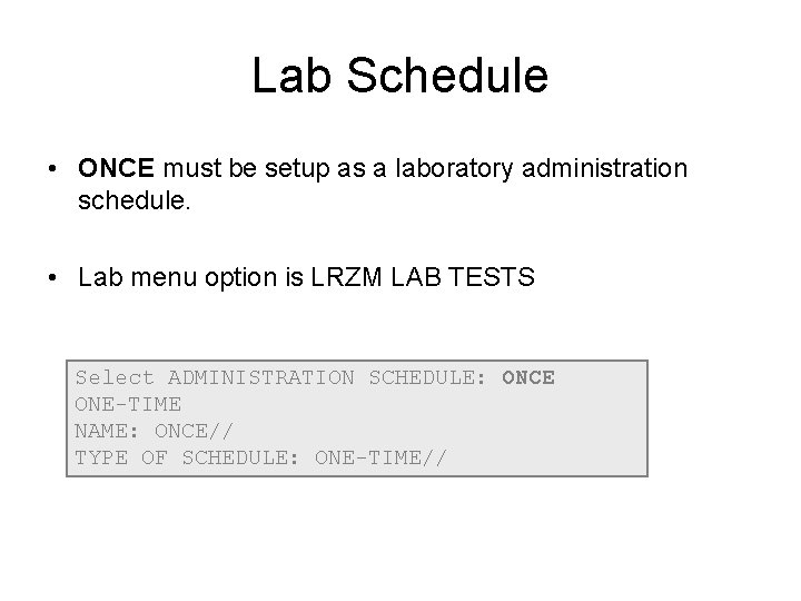 Lab Schedule • ONCE must be setup as a laboratory administration schedule. • Lab