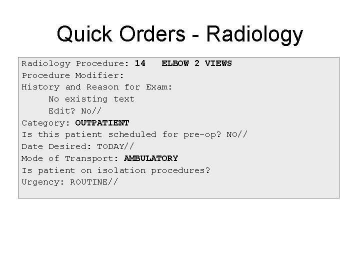 Quick Orders - Radiology Procedure: 14 ELBOW 2 VIEWS Procedure Modifier: History and Reason