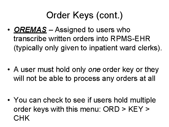 Order Keys (cont. ) • OREMAS – Assigned to users who transcribe written orders