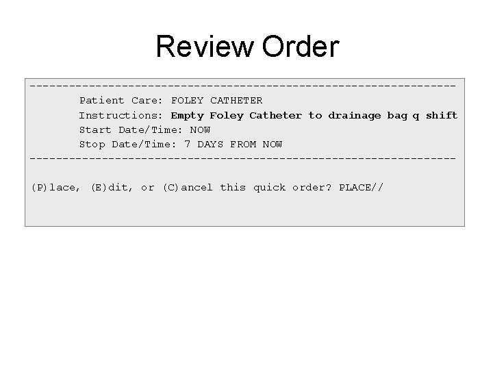 Review Order --------------------------------Patient Care: FOLEY CATHETER Instructions: Empty Foley Catheter to drainage bag q