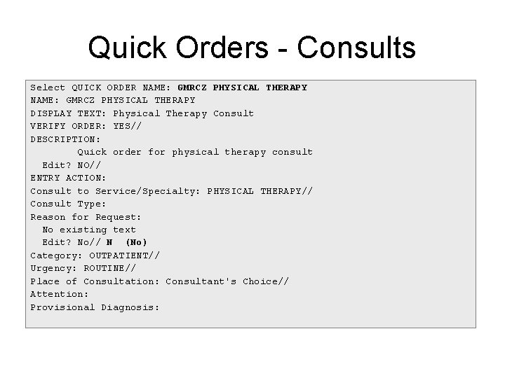 Quick Orders - Consults Select QUICK ORDER NAME: GMRCZ PHYSICAL THERAPY DISPLAY TEXT: Physical