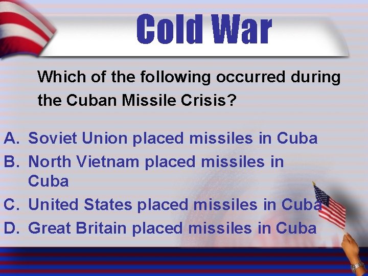Cold War Which of the following occurred during the Cuban Missile Crisis? A. Soviet