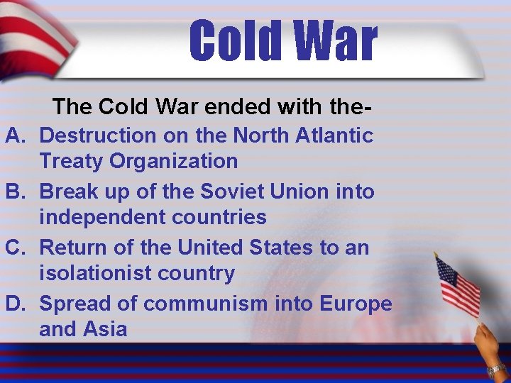 Cold War The Cold War ended with the. A. Destruction on the North Atlantic
