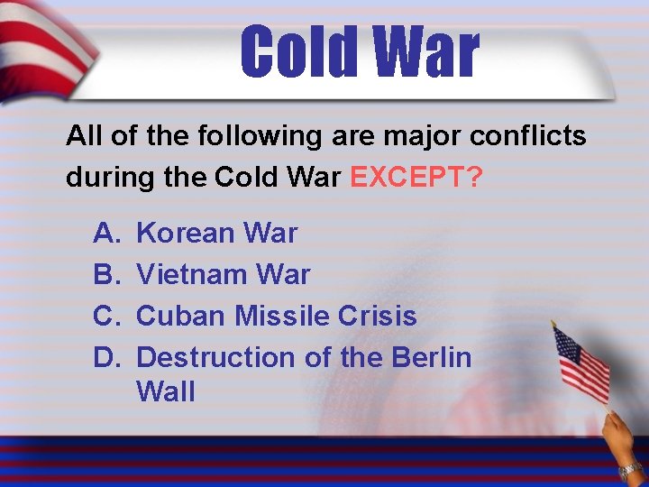Cold War All of the following are major conflicts during the Cold War EXCEPT?