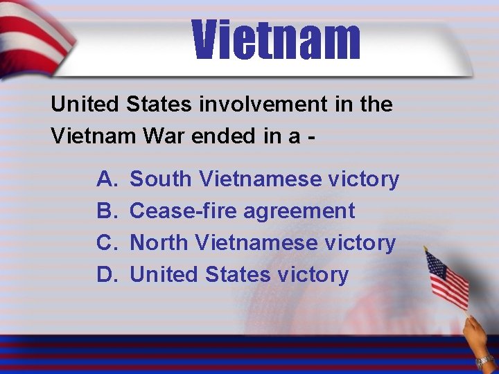 Vietnam United States involvement in the Vietnam War ended in a - A. B.
