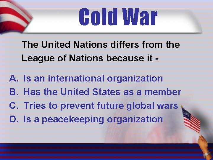 Cold War The United Nations differs from the League of Nations because it -