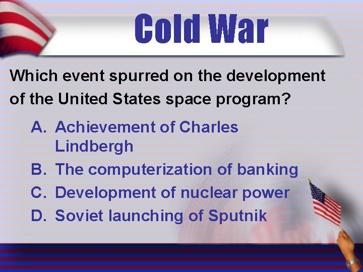 Cold War Which event spurred on the development of the United States space program?
