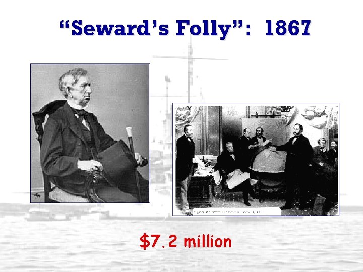 “Seward’s Folly”: 1867 $7. 2 million 