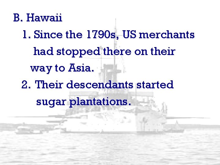 B. Hawaii 1. Since the 1790 s, US merchants had stopped there on their