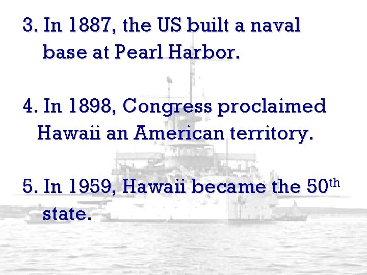 3. In 1887, the US built a naval base at Pearl Harbor. 4. In