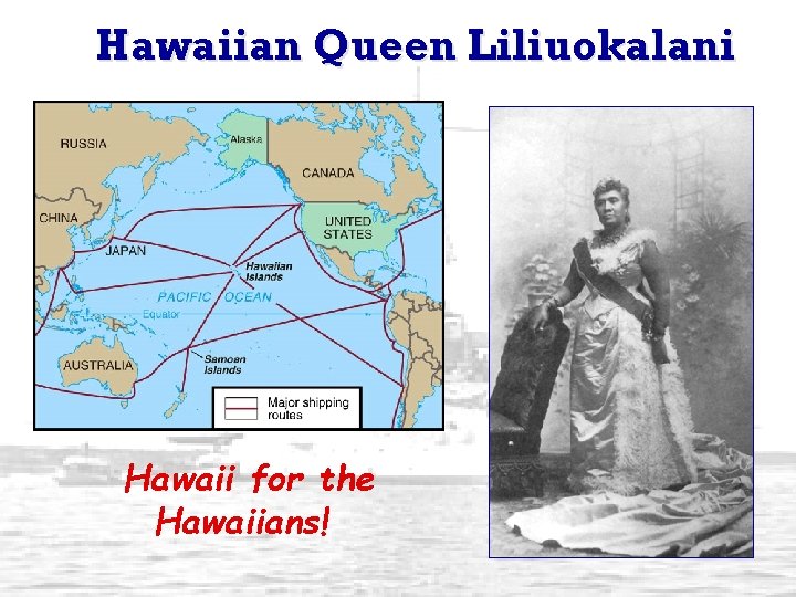 Hawaiian Queen Liliuokalani Hawaii for the Hawaiians! 