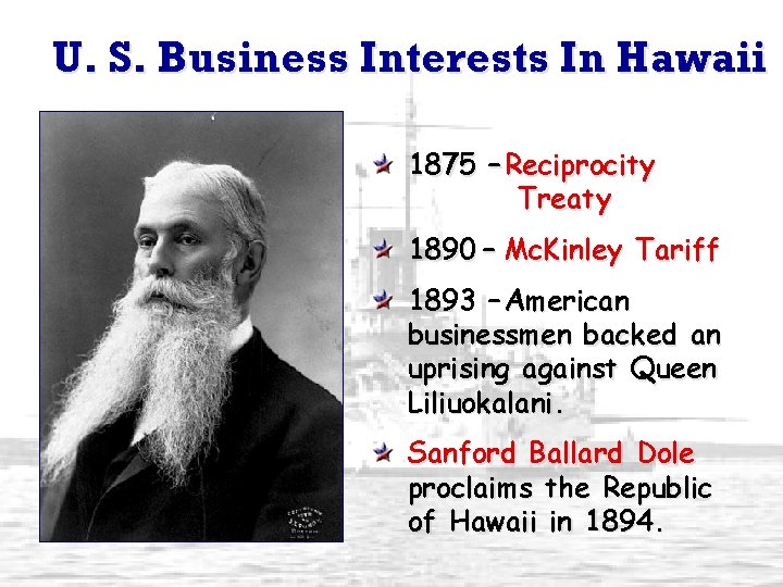 U. S. Business Interests In Hawaii 1875 – Reciprocity Treaty 1890 – Mc. Kinley