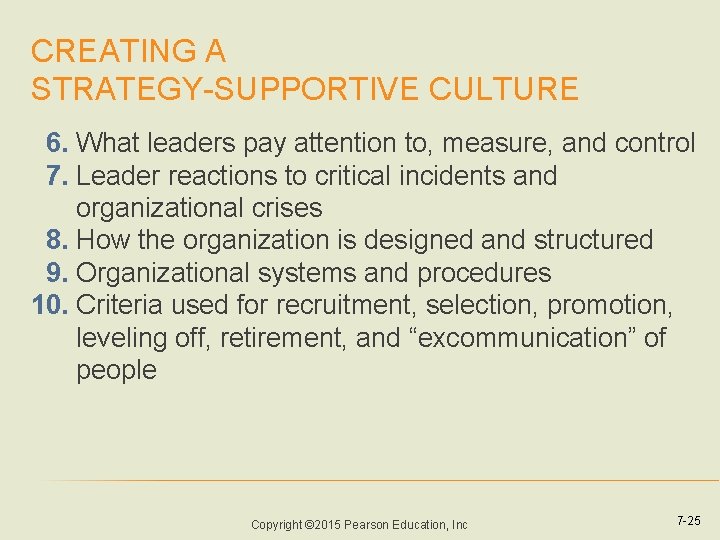 CREATING A STRATEGY-SUPPORTIVE CULTURE 6. What leaders pay attention to, measure, and control 7. CREATING A STRATEGY-SUPPORTIVE CULTURE 6. What leaders pay attention to, measure, and control 7.