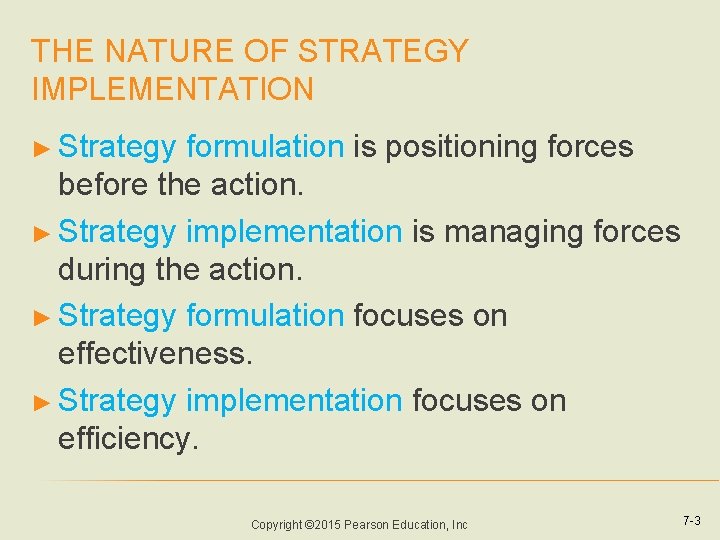 THE NATURE OF STRATEGY IMPLEMENTATION ► Strategy formulation is positioning forces before the action. THE NATURE OF STRATEGY IMPLEMENTATION ► Strategy formulation is positioning forces before the action.