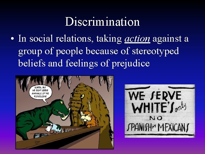 Discrimination • In social relations, taking action against a group of people because of Discrimination • In social relations, taking action against a group of people because of