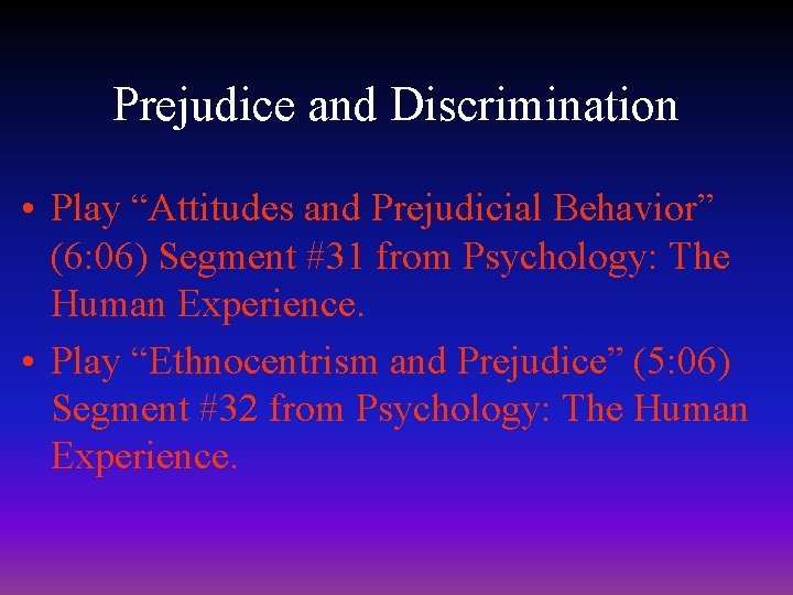 Prejudice and Discrimination • Play “Attitudes and Prejudicial Behavior” (6: 06) Segment #31 from Prejudice and Discrimination • Play “Attitudes and Prejudicial Behavior” (6: 06) Segment #31 from