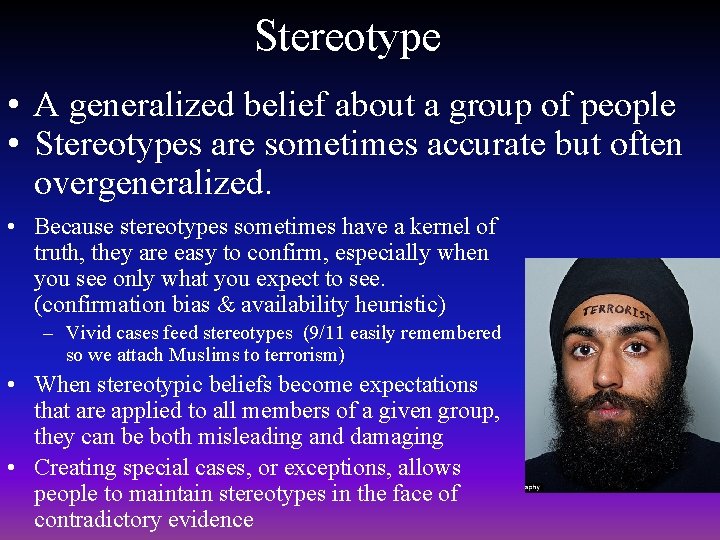 Stereotype • A generalized belief about a group of people • Stereotypes are sometimes Stereotype • A generalized belief about a group of people • Stereotypes are sometimes