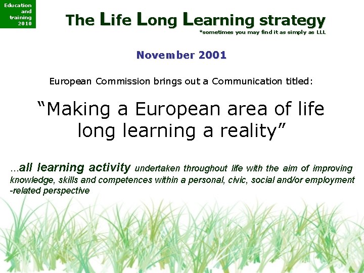 Education and training 2010 The Life Long Learning strategy *sometimes you may find it Education and training 2010 The Life Long Learning strategy *sometimes you may find it