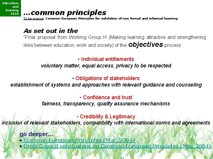 Education and training 2010 …common principles To be precise: Common European Principles for validation Education and training 2010 …common principles To be precise: Common European Principles for validation