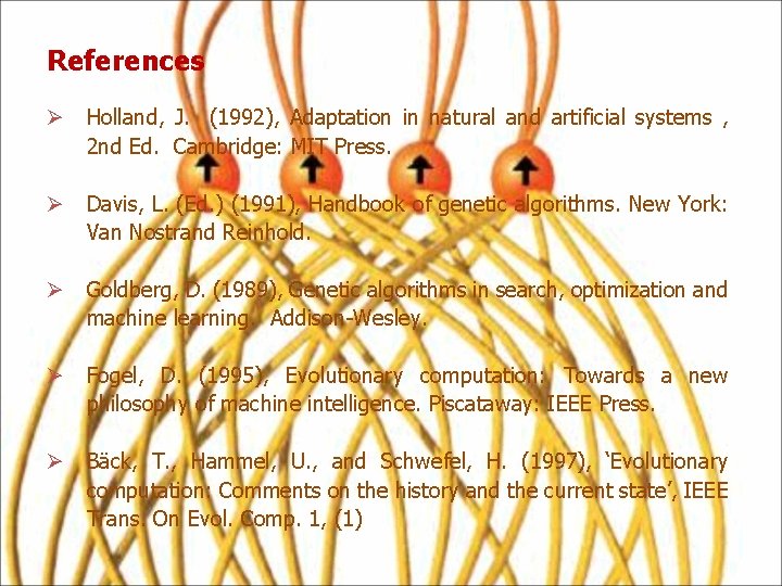 References Ø Holland, J. (1992), Adaptation in natural and artificial systems , 2 nd