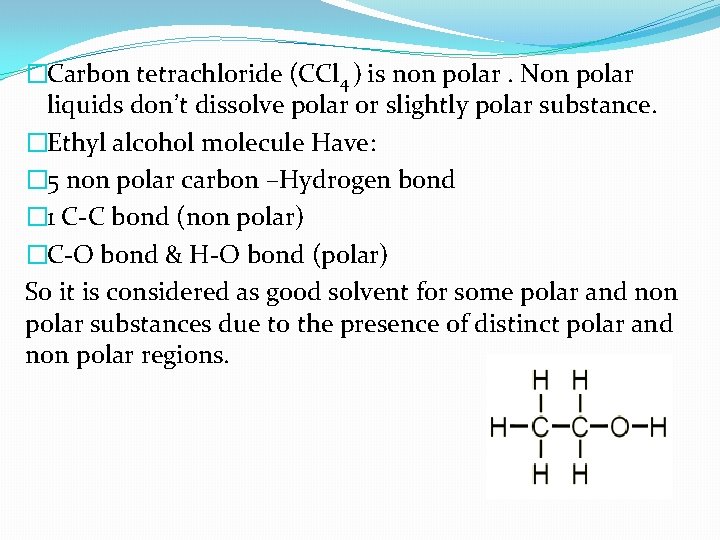 �Carbon tetrachloride (CCl 4 ) is non polar. Non polar liquids don’t dissolve polar