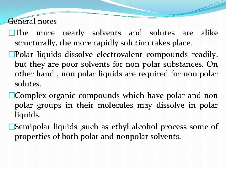 General notes �The more nearly solvents and solutes are alike structurally, the more rapidly