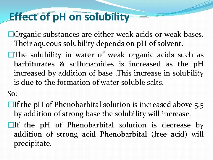 Effect of p. H on solubility �Organic substances are either weak acids or weak