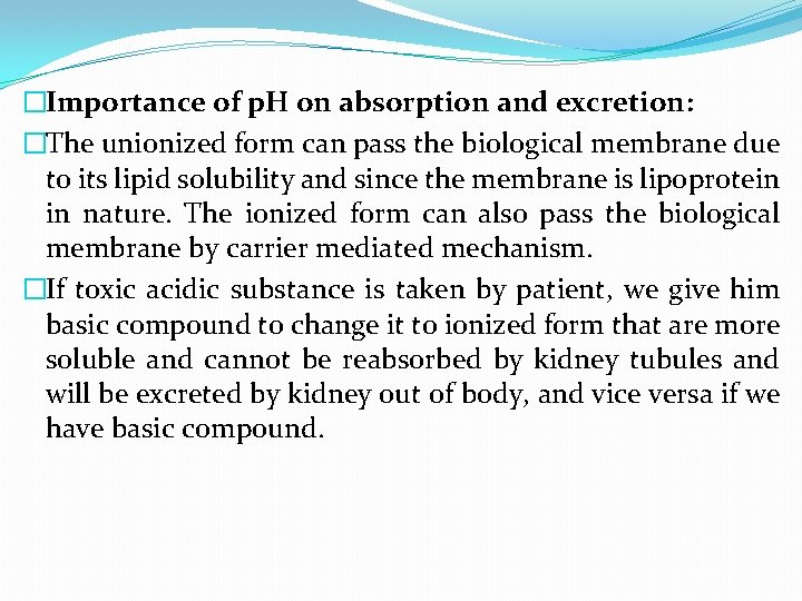 �Importance of p. H on absorption and excretion: �The unionized form can pass the