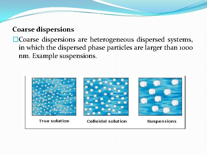 Coarse dispersions �Coarse dispersions are heterogeneous dispersed systems, in which the dispersed phase particles