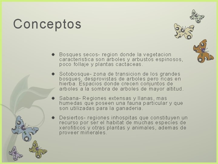 Conceptos Bosques secos- region donde la vegetacion caracteristica son arboles y arbustos espinosos, poco