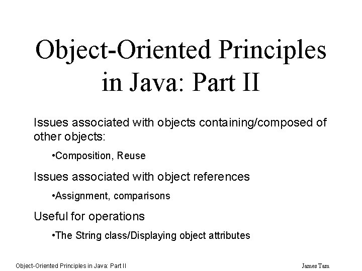 Object-Oriented Principles in Java: Part II Issues associated with objects containing/composed of other objects: