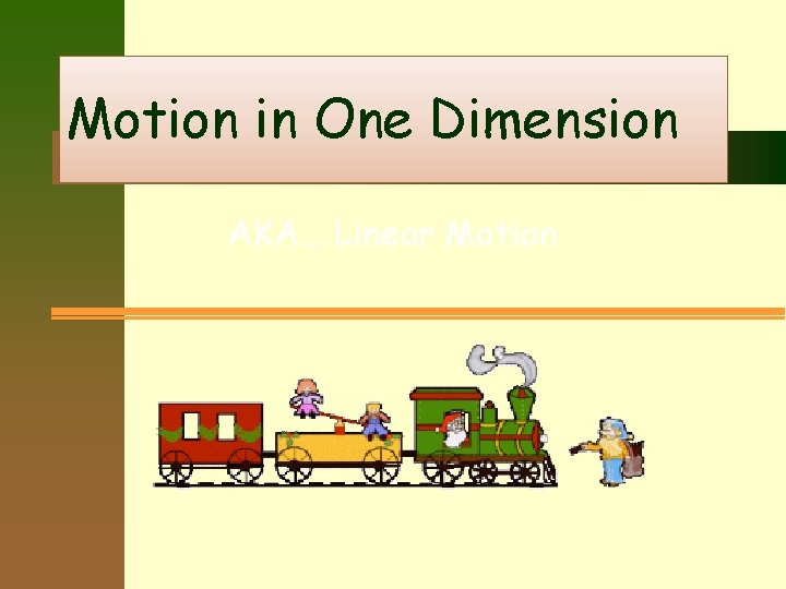 Motion in One Dimension AKA… Linear Motion 