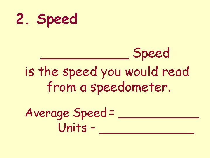 2. Speed ______ Speed is the speed you would read from a speedometer. Average