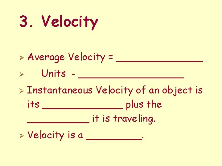 3. Velocity Ø Ø Average Velocity = _______ Units - _________ Instantaneous Velocity of