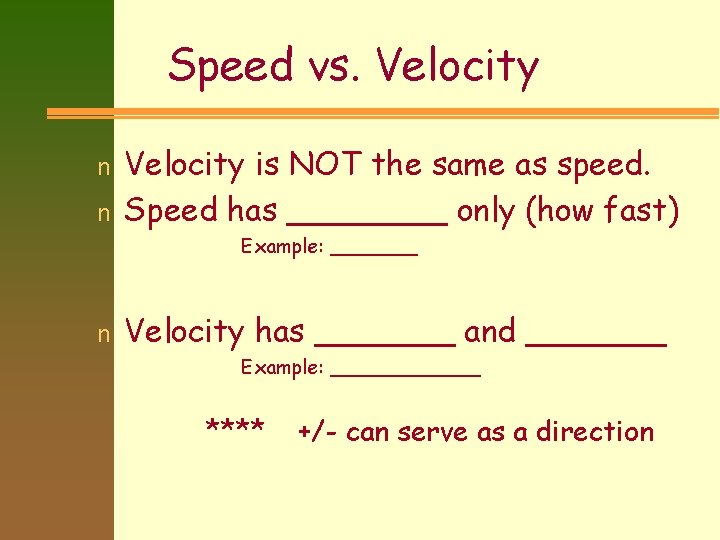 Speed vs. Velocity n n Velocity is NOT the same as speed. Speed has
