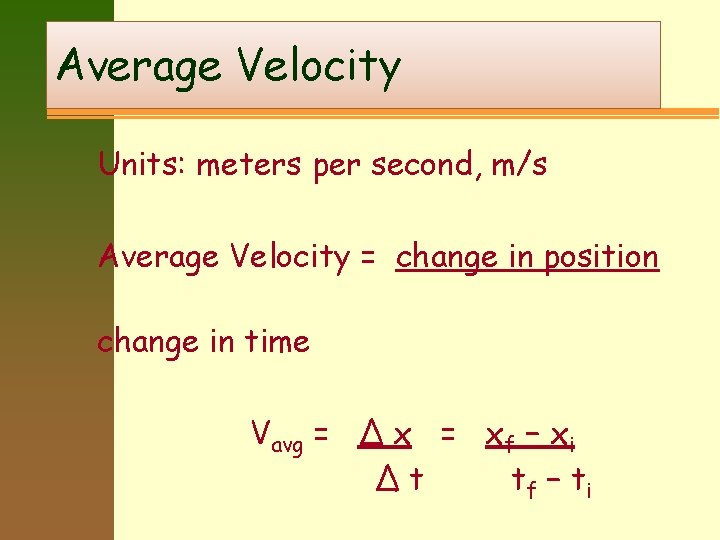 Average Velocity Units: meters per second, m/s Average Velocity = change in position change