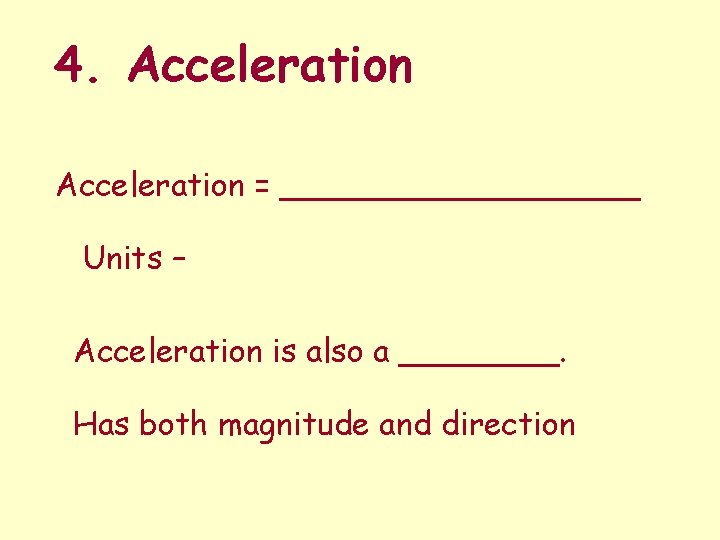 4. Acceleration = _________ Units – Acceleration is also a ____. Has both magnitude