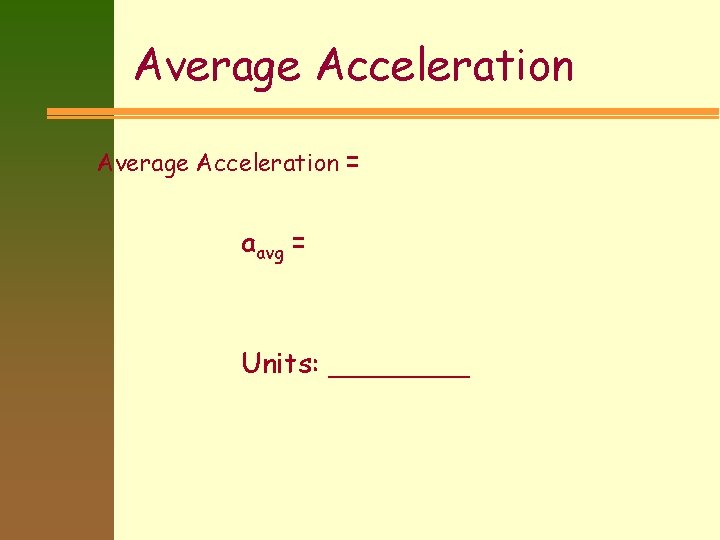 Average Acceleration = aavg = Units: ____ 