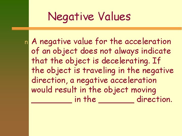 Negative Values n A negative value for the acceleration of an object does not