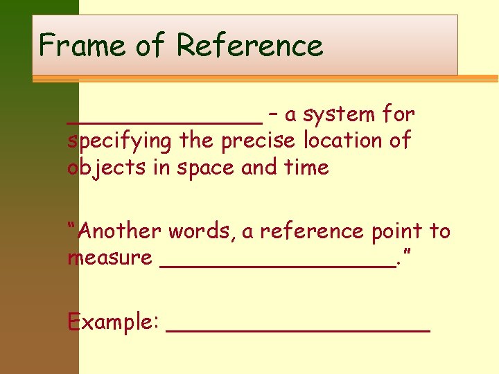 Frame of Reference _______ – a system for specifying the precise location of objects