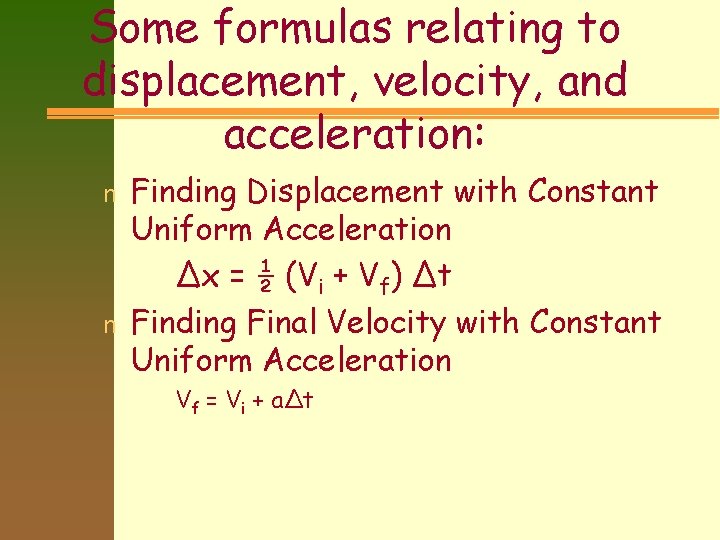 Some formulas relating to displacement, velocity, and acceleration: n n Finding Displacement with Constant